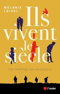 Ils vivent le siècle : Des hashtags aux révolutions - Mélanie Loisel (2024)