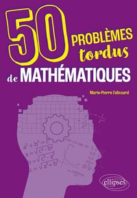 50 problèmes tordus de mathématiques - Marie-Pierre Falissard (2023)