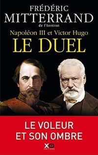 Napoléon III et Victor Hugo : Le duel - Frédéric Mitterrand