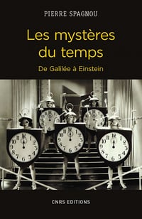 Les mystères du temps. De Galilée à Einstein - Pierre Spagnou