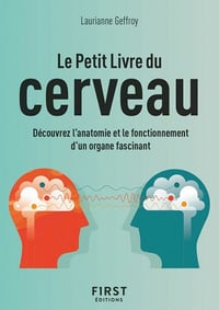 Le Petit Livre du cerveau : Découvrez l'anatomie et le fonctionnement d'un organe fascinant - Laurianne Geffroy (2020)