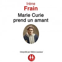IRÈNE FRAIN - MARIE CURIE PREND UN AMANT [2016]