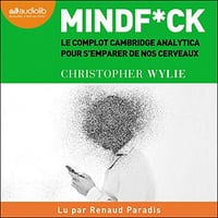 Mindfuck: Le complot Cambridge Analytica pour s'emparer de nos cerveaux - Christopher Wylie (2020)