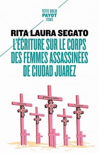 L'écriture sur le corps des femmes assassinées de Ciudad Juarez - Rita Laura Segato (2021)