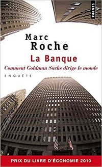 La Banque. Comment Goldman Sachs dirige le monde - Marc Roche