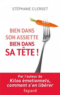 Bien dans son assiette, bien dans sa tête - Stéphane Clerget