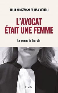 L'avocat était une femme : Le procès de leur vie - Julia Minkowski, Lisa Vignoli (2021)