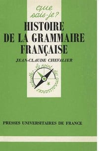 Histoire de la grammaire française - Chevalier Jean-Claude