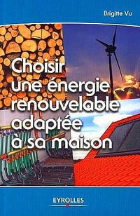 Choisir une énergie renouvelable adaptée à sa maison - Brigitte Vu