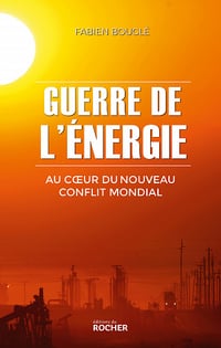 Guerre de l'énergie : Au coeur du nouveau conflit mondial - Fabien Bouglé (2023)