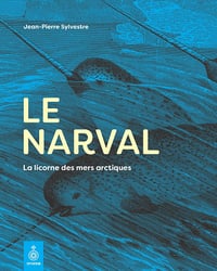 Le narval: La licorne des mers arctiques - Jean-Pierre Sylvestre (2022)