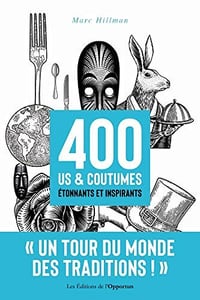 400 us & coutumes étonnants et inspirants: Le tour du monde des traditions ! - Marc Hillman (2022)