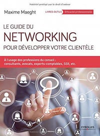 Le guide du networking pour développer votre clientèle - Maxime Maeght