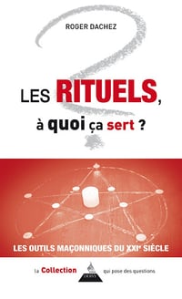 Les rituels, à quoi ça sert ? Les outils maçonniques du XXIe siècle - Roger Dachez (2024)