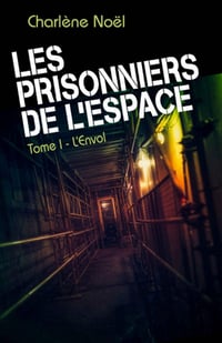 Les Prisonniers de l'espace, tome 1: L'Envol - Charlène Noël (2021)