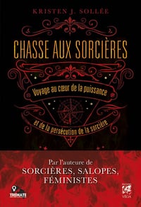 Chasse aux sorcières : Voyage au coeur de la puissance et de la persécution de la sorcière - Kristen J. Sollée (2022)