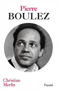 Christian Merlin - Pierre Boulez
