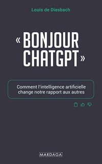 "Bonjour ChatGPT" : Comment l’intelligence artificielle change notre rapport aux autres - Louis de Diesbach (2024)