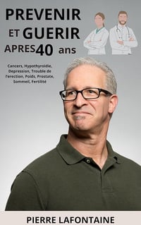 Pierre Lafontaine - Prévenir et Guérir après 40ans : Cancers, Hypothyroïdie, Dépression, Trouble de l'érection, Poids, Prostate, Sommeil, Fertilité (2024)