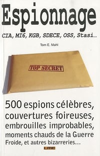 Espionnage - CIA, KGB, SDECE, MI6, Stasi - Tom Mahl et Pierrick Roullet