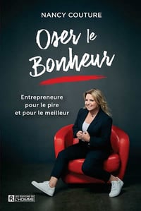 Oser le bonheur. entrepreneure pour le pire et pour le meilleur - Nancy Couture (2021)