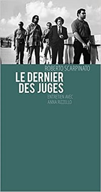 Roberto Scarpinato, Anna Rizello - Le Dernier des juges
