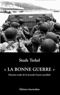 Studs Terkel - "La bonne guerre": Histoires orales de la Seconde Guerre Mondiale