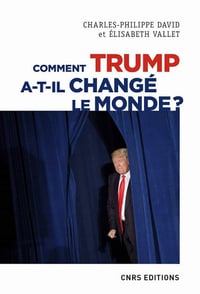 Comment Trump a-t-il changé le monde ? - Charles-philippe David et Elisabeth Vallet (2020)