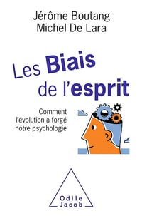 Les Biais de l'esprit: Comment l’évolution a forgé notre psychologie - Jérôme Boutang (2019)