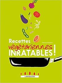 Recettes végétariennes inratables ! - Clémence Roquefort