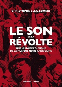 Le son de la révolte : Une histoire politique de la musique noire américaine - Christophe Ylla-Somers (2024)