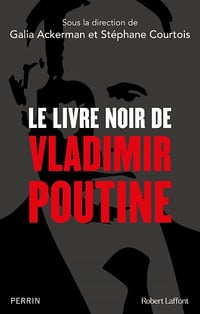 Le Livre noir de Vladimir Poutine - Galia Ackerman, Stéphane Courtois et Collectif (2022)