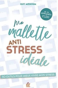 Ma mallette anti stress idéale: 50 outils pour bien vivre son stress - Guy Missoum (2022)