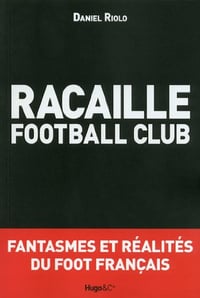 Racaille football club - Daniel Riolo