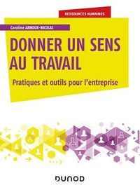 Donner un sens au travail - Pratiques et outils pour l’entreprise - Caroline Arnoux-Nicolas