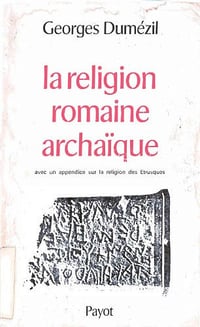La religion romaine archaïque - Georges Dumézil