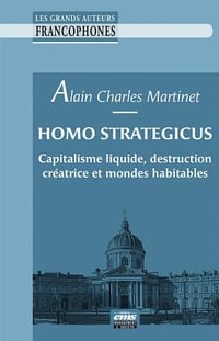 Homo Strategicus : Capitalisme liquide, destruction créatrice et mondes habitables - Alain Charles Martinet (2022)