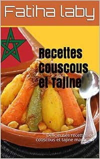 Recettes Couscous et Tajine: Délicieuses recettes de couscous et tajine marocain - Fatiha laby (2020)