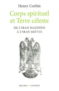 Corps spirituel et Terre céleste - Henry Corbin