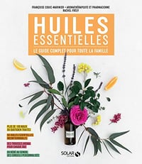 Huiles essentielles : Le guide complet pour toute la famille - COUIC-MARINIER Françoise