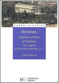 Athènes, espaces urbains et histoire. Des origines à la fin du IIIe siècle ap. J.-C. - Roland Étienne
