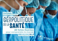 Géopolitique de la santé : 40 fiches illustrées pour comprendre le monde - Anne Sénéquier (2023)