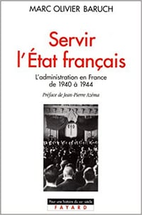 Servir l’Etat français, l’administration en France de 1940 à 1944 - Marc Olivier Baruch