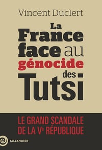 La France face au génocide des Tutsi : Le grand scandale de la Ve République- Vincent Duclert (2024)