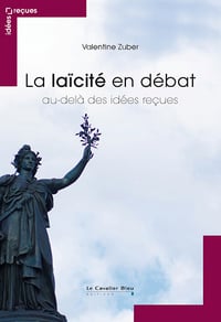 La Laïcité en débat: Au-delà des idées reçues - Valentine Zuber