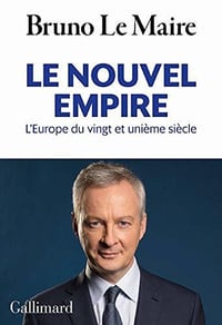 Le nouvel empire. L'Europe du vingt et unième siècle - Bruno Le Maire