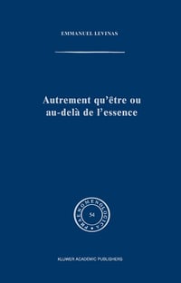 Autrement Qu'être Ou Au-delà De L'essence - E. Levinas (1991)