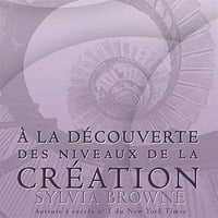 À la découverte des niveaux de la création - Sylvia Browne