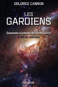 Les gardiens - Comprendre la présence des extraterrestres au-delà des abductions - Dolores Cannon