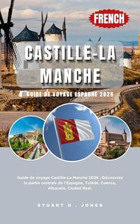 Stuart D. Jones - CASTILLE-LA MANCHE GUIDE DE VOYAGE ESPAGNE 2026 (2026)